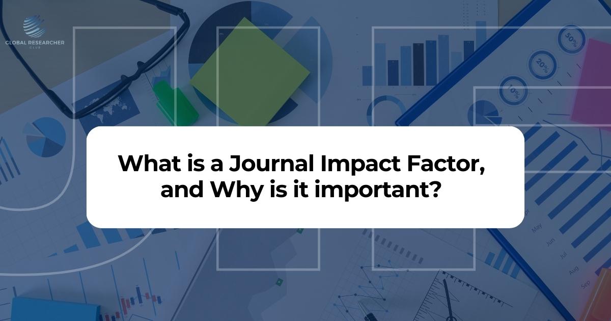 What is a Journal Impact Factor, and Why is it important? - Global 